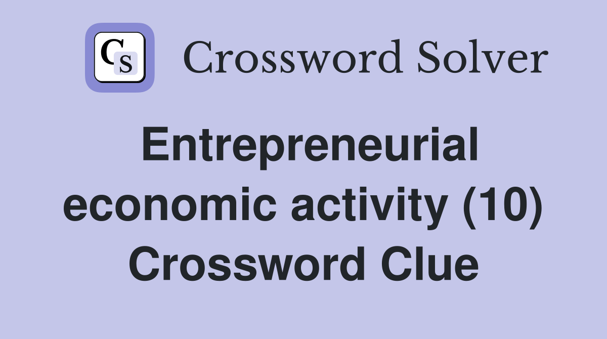 Entrepreneurial economic activity (10) Crossword Clue Answers